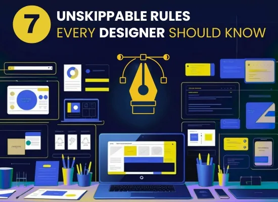 7 Unskippable Rules Every Designer Should Know