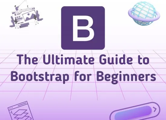 The Ultimate Guide to Bootstrap for Beginners