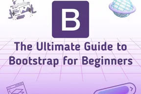 The Ultimate Guide to Bootstrap for Beginners
