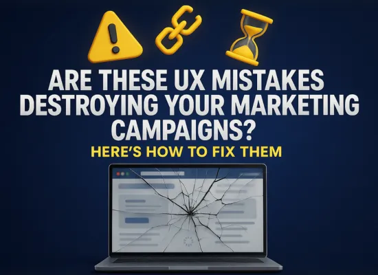 Are these UX mistakes destroying your marketing campaigns? Here’s how to fix them!