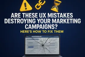 Are these UX mistakes destroying your marketing campaigns? Here’s how to fix them!