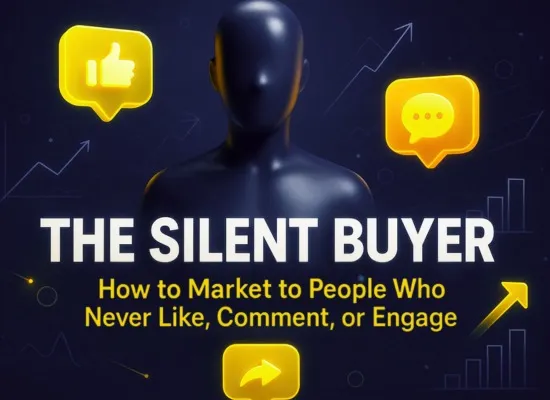 The Silent Buyer: How to Market to People Who Never Like, Comment or Engage